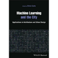 Machine Learning and the City: Applications in Architecture and Urban Design - Paperback