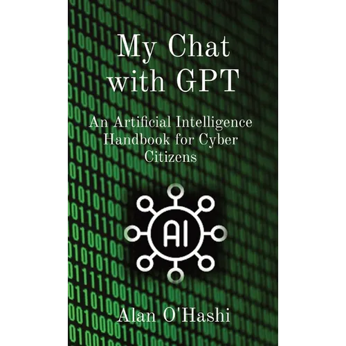 My Chat with GPT: An Artificial Intelligence Handbook for Cyber Citizens - Paperback
