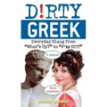 Dirty Greek: Everyday Slang from "What's Up?" to "F*%# Off!" - Paperback