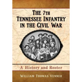 The 7th Tennessee Infantry in the Civil War: A History and Roster