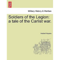 Soldiers of the Legion: A Tale of the Carlist War.