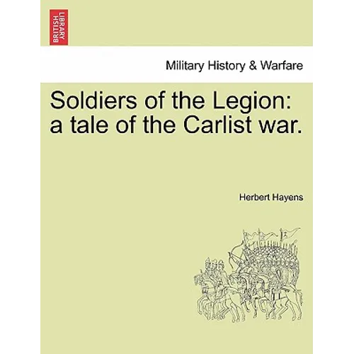 Soldiers of the Legion: A Tale of the Carlist War.