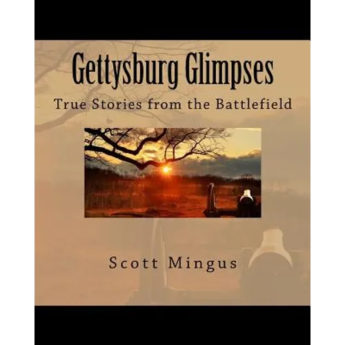 Gettysburg Glimpses: True Stories from the Battlefield