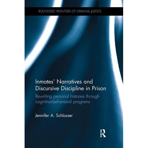 Inmates' Narratives and Discursive Discipline in Prison: Rewriting personal histories through cognitive behavioral programs - Paperback