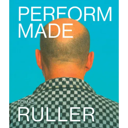 Tomás Ruller: Perform Made: Resistant Moments - Hardcover