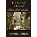 The Great Illusion A Study of the Relation of Military Power to National Advantage