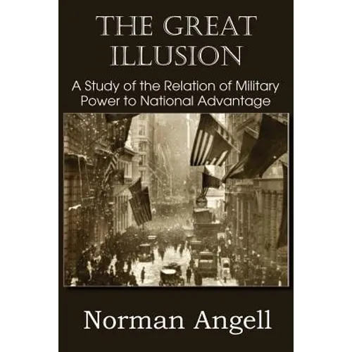 The Great Illusion A Study of the Relation of Military Power to National Advantage