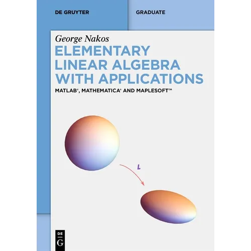 Elementary Linear Algebra with Applications: Matlab(r), Mathematica(r) and Maplesoft(tm) - Paperback