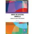 Under the Bisexual Umbrella: Diversity of Identity and Experience - Paperback