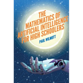 The Mathematics of Artificial Intelligence for High Schoolers - Paperback