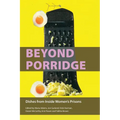 Beyond Porridge: Dishes from Inside Women's Prisons