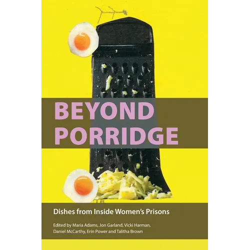 Beyond Porridge: Dishes from Inside Women's Prisons