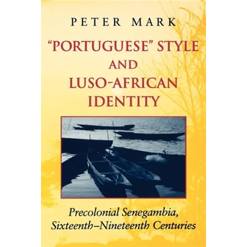 Portuguese Style and Luso-African Identity: Precolonial Senegambia, Sixteenth-Nineteenth Centuries - Paperback