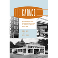 The Garage: Automobility and Building Innovation in America's Early Auto Age