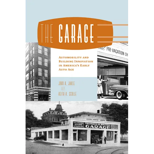 The Garage: Automobility and Building Innovation in America's Early Auto Age