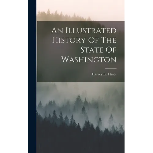 An Illustrated History Of The State Of Washington
