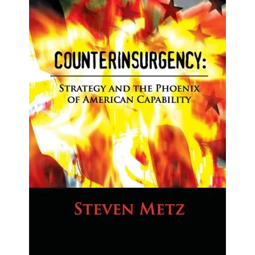 Counterinsurgency: Strategy and the Phoenix of American Capability