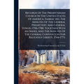 Records Of The Presbyterian Church In The United States Of America, Embracing The Minutes Of The General Presbytery And General Synod, 1706-1788, Toge