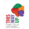 This Way Up: Seven Tools for Unleashing Your Creative Self and Transforming Your Life - Paperback
