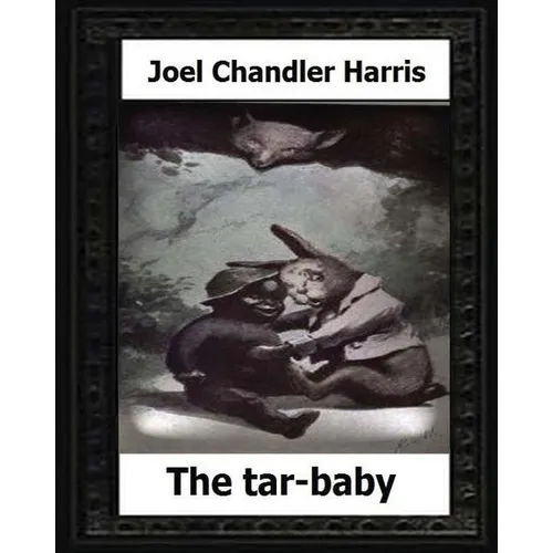 The tar-baby (1904) by: Joel Chandler Harris - Paperback