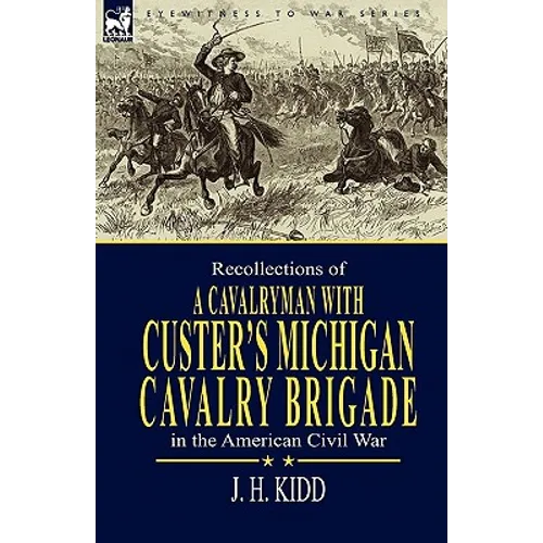 Recollections of a Cavalryman: With Custer's Michigan Cavalry Brigade in the American Civil War