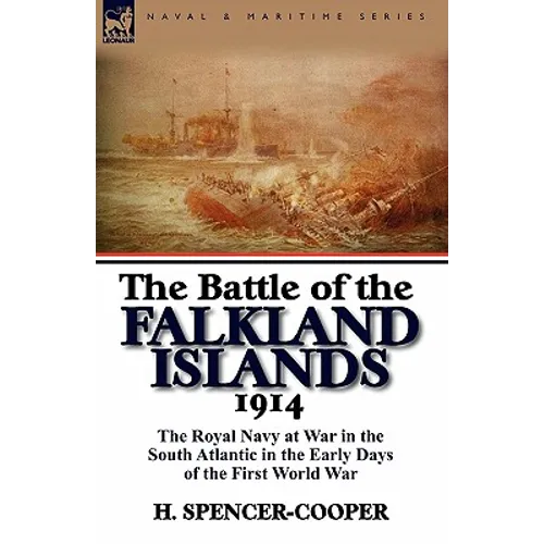 The Battle of the Falkland Islands 1914: the Royal Navy at War in the South Atlantic in the Early Days of the First World War