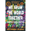 We Grow the World Together: Parenting Toward Abolition - Paperback