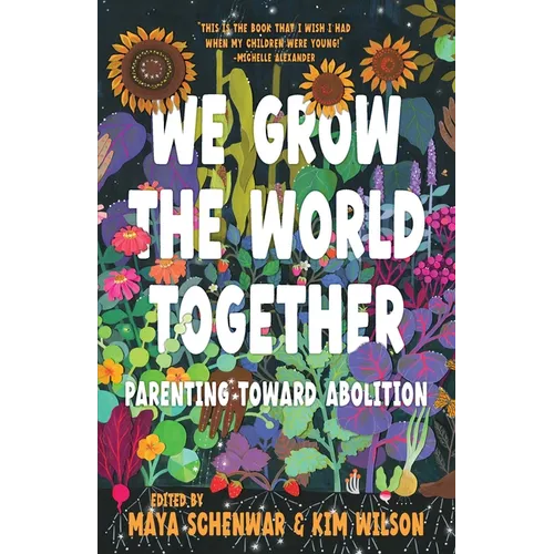We Grow the World Together: Parenting Toward Abolition - Paperback