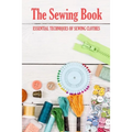 The Sewing Book: Essential Techniques of Sewing Clothes: Sewing for Beginners - Paperback