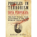 Sofia Perovskaya, Terrorist Princess: The Plot to Kill Tsar Alexander II and the Woman Who Led It