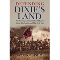 Defending Dixie's Land: What Every American Should Know about the South and the Civil War