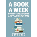 A Book A Week: How I Outline and Draft a Full Novel in Just A Week - Paperback
