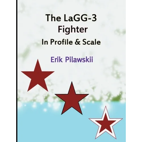 The LaGG-3 Fighter In Profile & Scale - Paperback
