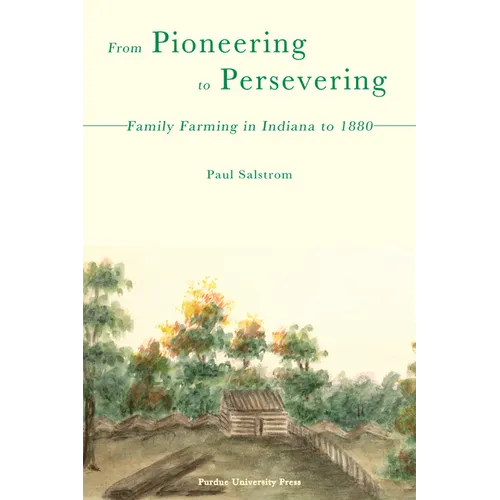 From Pioneering to Persevering: Family Farming in Indiana to 1880