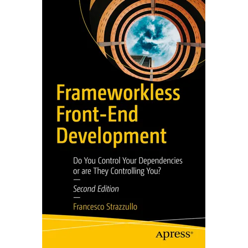 Frameworkless Front-End Development: Do You Control Your Dependencies or Are They Controlling You? - Paperback