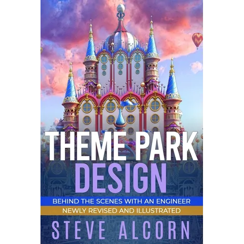 Theme Park Design: Behind the Scenes with an Engineer - Paperback