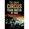 The Great Circus Train Wreck of 1918: Tragedy on the Indiana Lakeshore