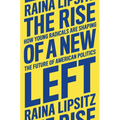 The Rise of a New Left: How Young Radicals Are Shaping the Future of American Politics - Hardcover