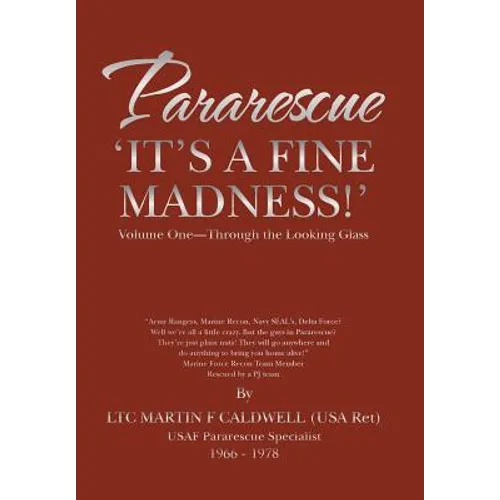 Pararescue 'It's a Fine Madness!': Book I 'Through the Looking Glass'