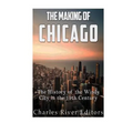 The Making of Chicago: The History of the Windy City in the 19th Century