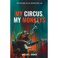 My Circus, My Monkeys: Reflections on an Interesting Life - Paperback
