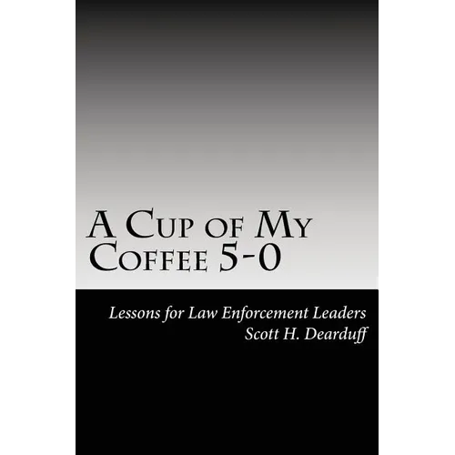 A Cup of My Coffee 5-0: Lessons for Law Enforcement Leaders - Paperback