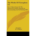 The Works Of Xenophon V3: Part 2, Three Essays On The Duties Of A Cavalry General, On Horsemanship, And On Hunting (1897)