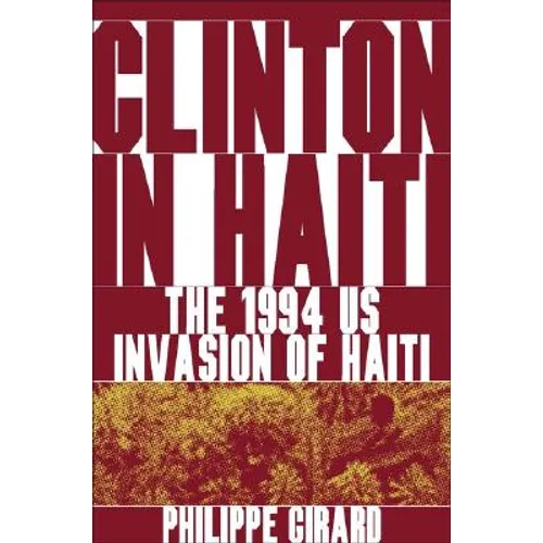 Clinton in Haiti: The 1994 US Invasion of Haiti