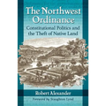 The Northwest Ordinance: Constitutional Politics and the Theft of Native Land