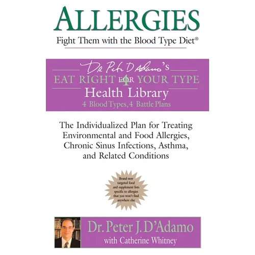 Allergies: Fight them with the Blood Type Diet: The Individualized Plan for Treating Environmental and Food Allergies, Chronic Sinus Infections, Asthm - Paperback