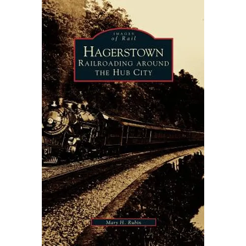 Hagerstown: Railroading Around the Hub City