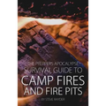 The Preppers Apocalypse Survival Guide to Camp Fires and Fire Pits