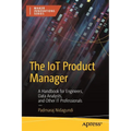 The Iot Product Manager: A Handbook for Engineers, Data Analysts, and Other It Professionals - Paperback
