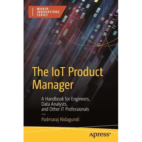 The Iot Product Manager: A Handbook for Engineers, Data Analysts, and Other It Professionals - Paperback